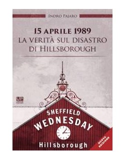 15 aprile 1989 la verità sul disastro di Hillsborough libro di Indro Pajaro