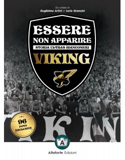 ESSERE NON APPARIRE STORIA ULTRAS BIANCONERI VIKING LIBRO