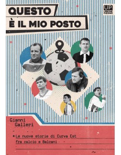 QUESTO E' IL MIO POSTO - LE NUOVE STORIE DI CURVA EST FRA CALCIO E BALCANI LIBRO