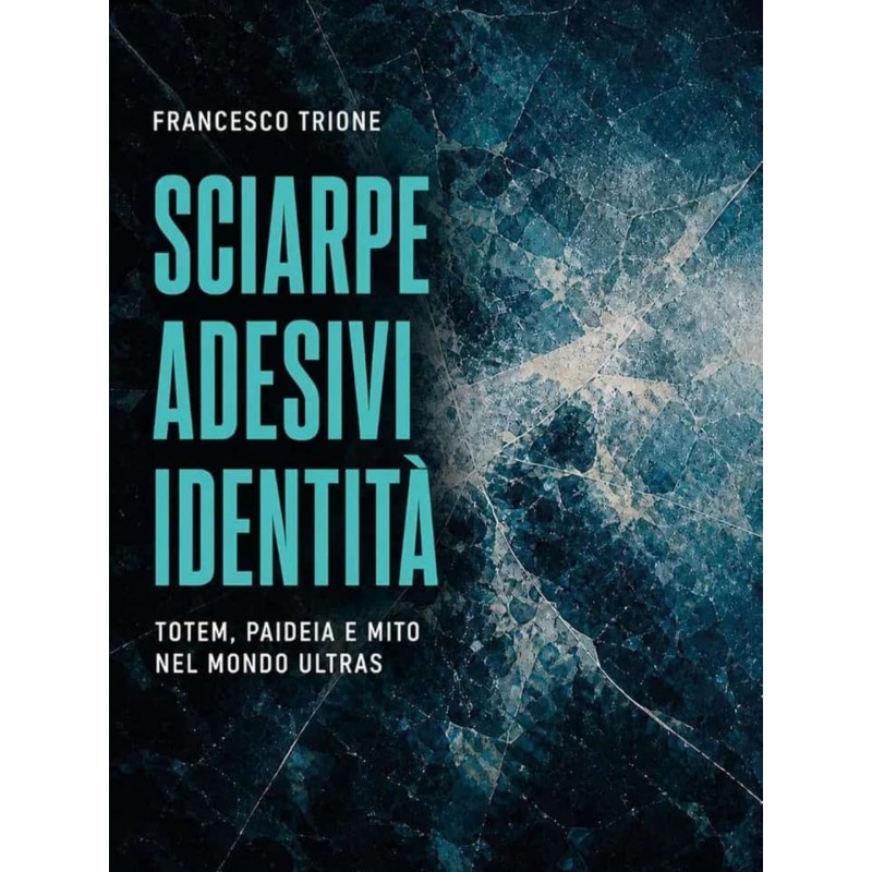 Sciarpe, Adesivi, Identità: Totem, paideia e mito nel mondo ultras - Libro di Francesco Trione