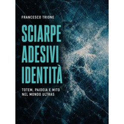 Sciarpe, Adesivi, Identità: Totem, paideia e mito nel mondo ultras - Libro di Francesco Trione